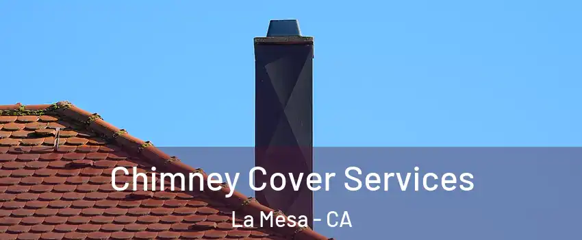  Chimney Cover Services La Mesa - CA