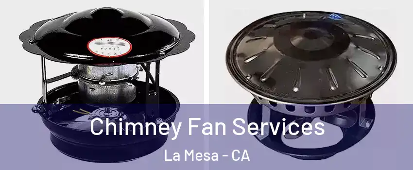  Chimney Fan Services La Mesa - CA
