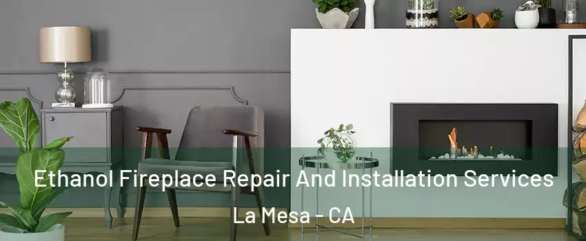  Ethanol Fireplace Repair And Installation Services La Mesa - CA