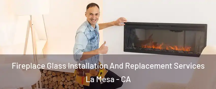  Fireplace Glass Installation And Replacement Services La Mesa - CA