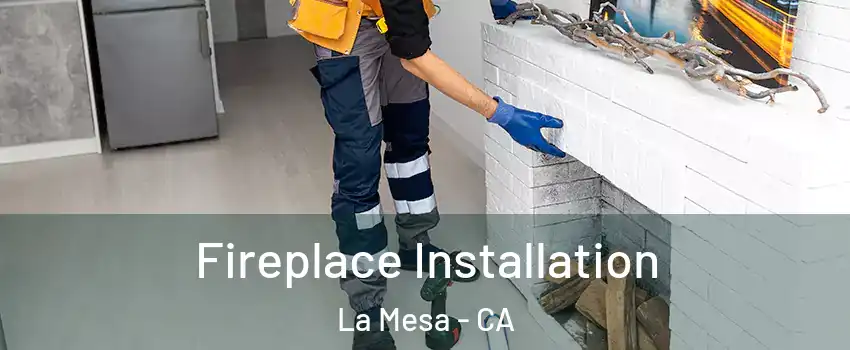  Fireplace Installation La Mesa - CA