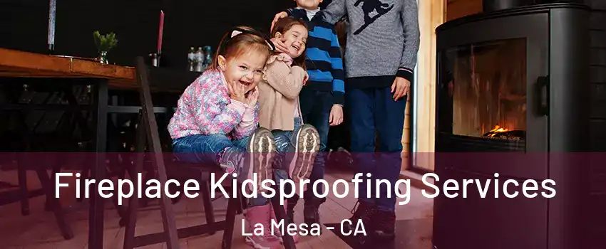  Fireplace Kidsproofing Services La Mesa - CA