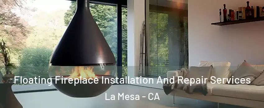 Floating Fireplace Installation And Repair Services La Mesa - CA