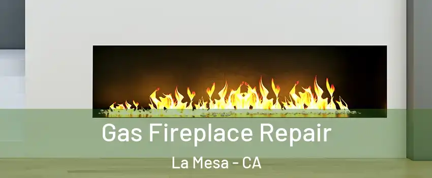  Gas Fireplace Repair La Mesa - CA