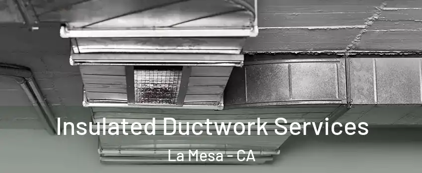  Insulated Ductwork Services La Mesa - CA