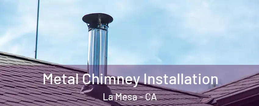  Metal Chimney Installation La Mesa - CA