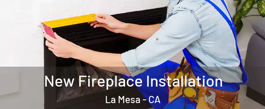  New Fireplace Installation La Mesa - CA