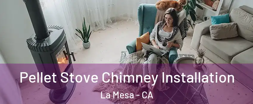  Pellet Stove Chimney Installation La Mesa - CA