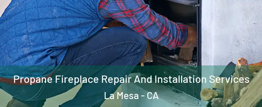  Propane Fireplace Repair And Installation Services La Mesa - CA