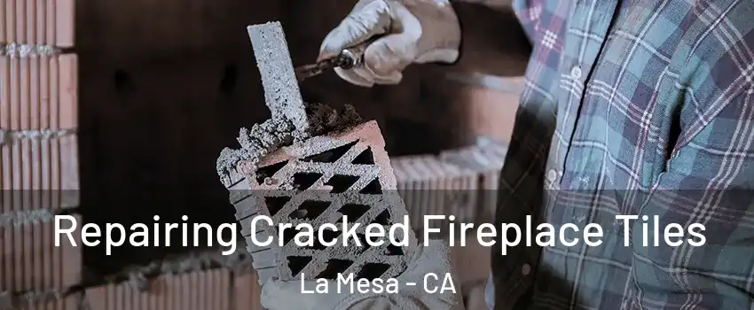  Repairing Cracked Fireplace Tiles La Mesa - CA