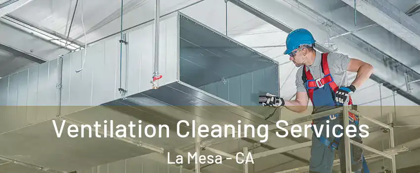  Ventilation Cleaning Services La Mesa - CA